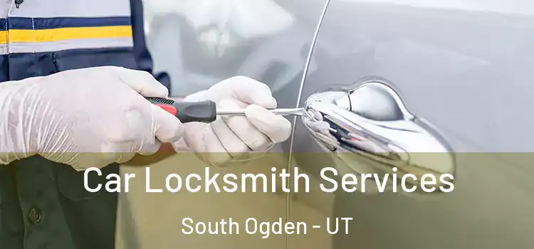 Car Locksmith Services South Ogden - UT