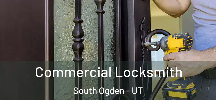 Commercial Locksmith South Ogden - UT