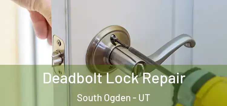 Deadbolt Lock Repair South Ogden - UT