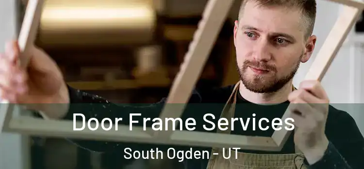 Door Frame Services South Ogden - UT