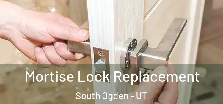 Mortise Lock Replacement South Ogden - UT