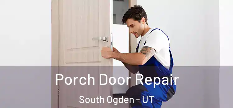  Porch Door Repair South Ogden - UT