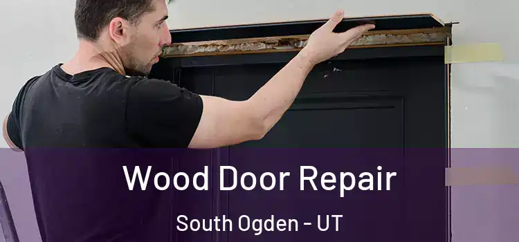 Wood Door Repair South Ogden - UT